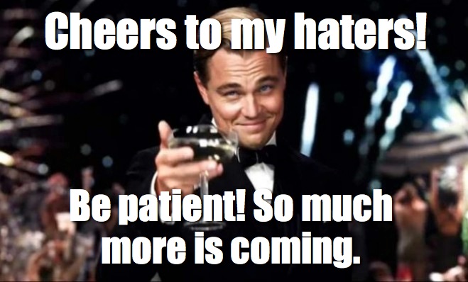 Cheers To My Haters Quotes